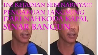 Pengakuan langsung dari nahkoda kapal sinar bangun yang tenggelam di danau Toba