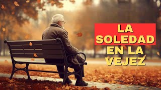 LA SOLEDAD EN LA VEJEZ ¿cuál es la solución? #envejecer #terceraedad  #soledad