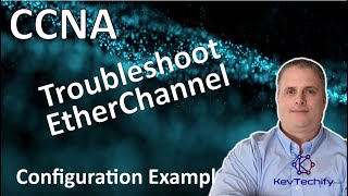 Troubleshoot EtherChannel Example - EtherChannel - Lab 6.3.4 - CCNA - KevTechify | vid 47