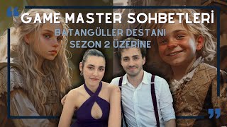 Zarlar \u0026 Çaylar | Game Master Sohbetleri | Hakan'la Batangüller Destanı Sezon 2 Üzerine