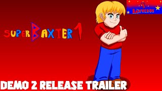 Super Baxter 1: Remake - Demo 2 Release Trailer - Baxverse