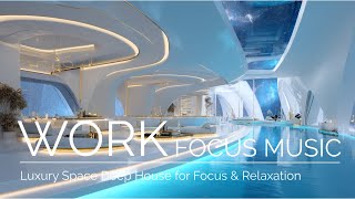 WORK FOCUS MUSIC | Luxury Space Deep House for Focus & Relaxation| Vol.1