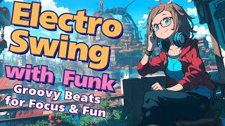 Electro Swing with Funk 🚀 Groovy Beats for Focus \u0026 Fun