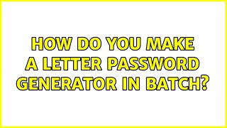 How do you make a letter password generator in batch? (7 Solutions!!)