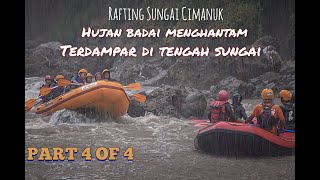 RAFTING ARUNG JERAM SUNGAI CIMANUK, KETIKA HUJAN BADAI MENGHANTAM - PART 4 OF 4