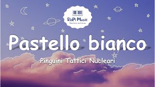 Pinguini Tattici Nucleari - Pastello Bianco (Testo / Lyrics)