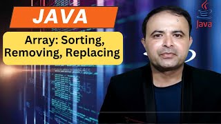 Java Arrays: Sorting, Removing, and Replacing Values - Complete Guide with Examples
