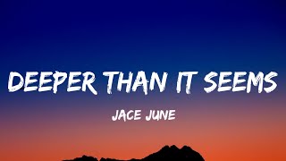 jace june - Deeper Than it seems (Lyrics)