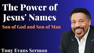 The Power of Jesus' Names: Son of God and Son of Man | Tony Evans Sermon