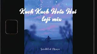 Kuch Kuch Hota Hai Lofi Mix (Scribbled Music) | Indian Lofi | 2AM Vibe (Slowed + Reverb)