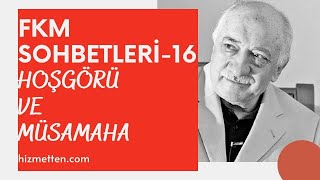 FKM Sohbetleri -16 | Hoşgörü ve Müsamaha | M. Fethullah Gülen Hocaefendi