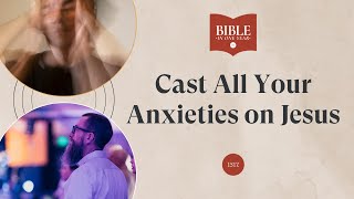 Cast All Your Anxieties on Jesus - 1 Peter 5