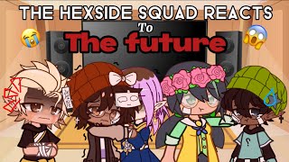 The Hexside Squad Reacts to the Future | The Owl House Reaction | Gacha trend