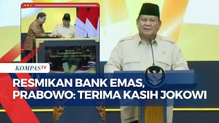 Presiden Prabowo Resmikan Bank Emas,  Ucap Terima Kasih ke Jokowi hingga Jelaskan Layanan