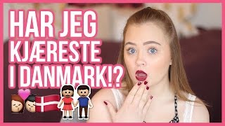 Har jeg kjæreste i Danmark!? Q\u0026A