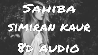 Sahiba 8d audio feat Simiran Kaur Dhadli new punjabi song latest hd video song