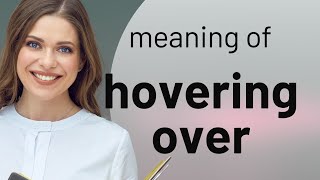 Understanding "Hovering Over": A Guide for English Learners