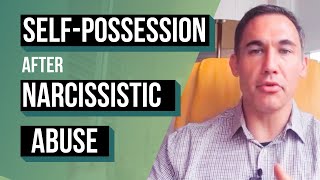 Self-Possession after Narcissistic Abuse