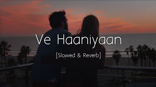 Ve Haaniyaan - Slowed and Reverb | Viral Lofi