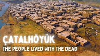 Catalhayuk: These 7000 BCE  people Lived with the Dead