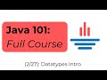 Java 101 [2/27] Datatypes Intro