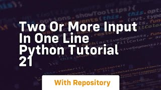 two or more input in one line python tutorial 21