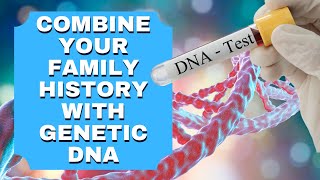 How To Combine Your Family History With Genetic DNA | What DNA Kit Should You Buy?