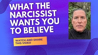 WHAT THE NARCISSIST WANTS YOU TO BELIEVE