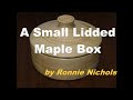 Nichols Small Lidded Maple Box by Ronnie Nichols