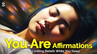 YOU ARE Positive Affirmations: Recode your SUBCONSCIOUS Change Limiting Beliefs While You Sleep!