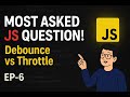EP-6: Debouncing vs Throttling | JavaScript Performance & Interview Trick
