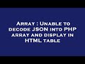 Array : Unable to decode JSON into PHP array and display in HTML table