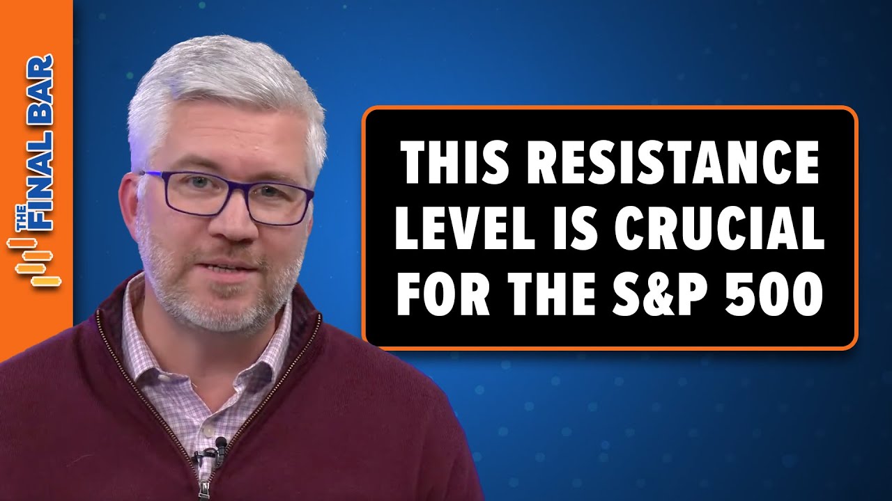 This Key Resistance Level Is Crucial For The S&P 500 | The Final Bar ...