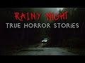 3 True Rainy Night Horror Stories (With Rain Sounds)