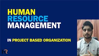 Human Resource Management (HRM) in Project-Based Organization (PBO)