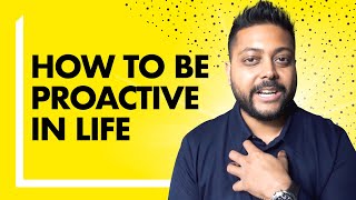 How to Be Proactive in Life - Change Your Life Today!