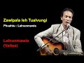 zawlpala leh tualvungi lalnunmawia valtea lyrics