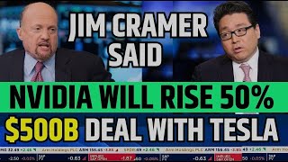 Jim Cramer Said Nvidia Will Rise 50%: $500 Billion Deal With Tesla | NVDA Stock