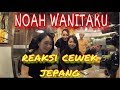 NOAH-WANITAKU#reaksi cewek jepang dengerin lagu noah