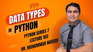 Data Types in Python | Python Series Part 7 | Lecture 402 | Dr. Muhammad Naveed