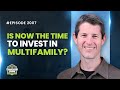 Is Now the Time to Invest in Multifamily? with Andrew Cushman