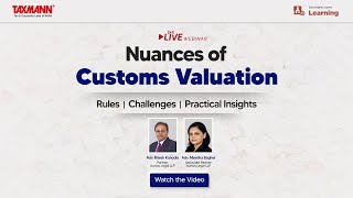 #TaxmannWebinar | Nuances of Customs Valuation – Rules | Challenges | Practical Insights