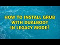 How to install GRUB with dualboot in Legacy mode?