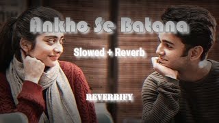 Aankhon Se Batana - ( slowed+reverb ) @Dikshant  @reverbify8992