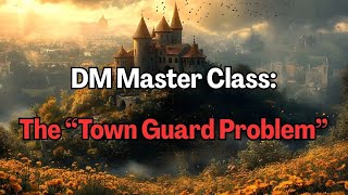 DM Masterclass: The "Town Guard Problem"