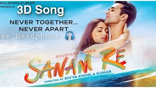 Sanam Re 3D Song | Arijit Singh | Mithoon | Bheegi Bheegi Sadkon Pe Main | New 3D Song | Sanam Re