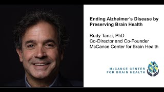 Rudy Tanzi, PhD, presents Ending Alzheimer’s Disease by Preserving Brain Health