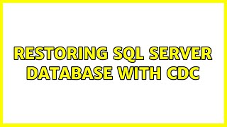 Restoring SQL Server database with CDC (3 Solutions!!)