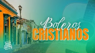 BOLEROS CRISTIANOS DEL AYER🎼 | HIMNOS Y COROS 🙏🏼