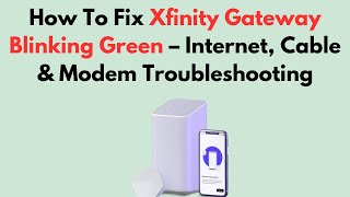 How To Fix Xfinity Gateway Blinking Green Internet Cable Modem Troubleshooting